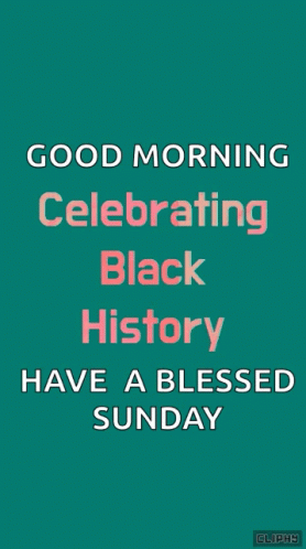 A Green Background With The Words Good Morning Celebrating Black History Have A Blessed Sunday Written On It GIF