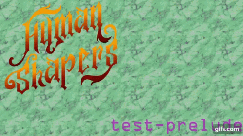 a green background with the words human shapers test prelude written on it