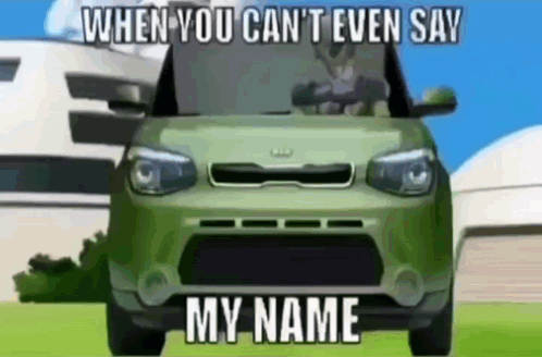 A Green Car With The Words `` When You Can 'T Even Say My Name '' Written On It GIF