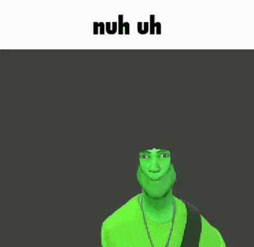 A Green Cartoon Character Is Pointing Up With The Words Nuh Uh Below Him GIF