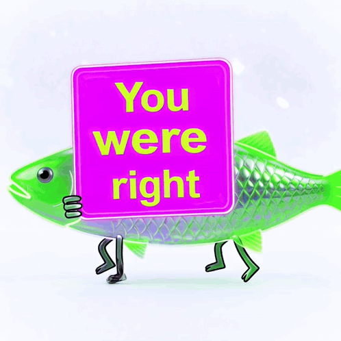 A Green Fish Holding A Pink Sign That Says You Were Right GIF