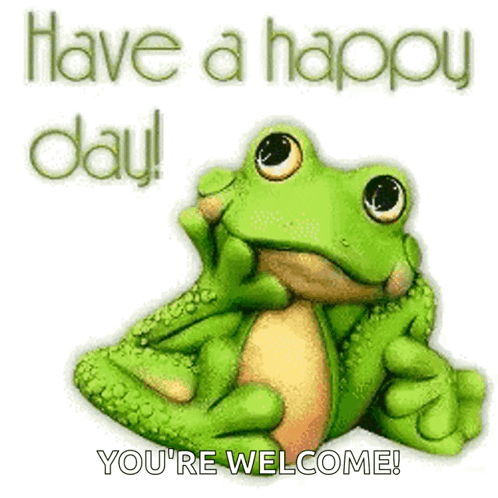 A Green Frog Is Sitting On A White Background With The Words Have A Happy Day You 'Re Welcome . GIF
