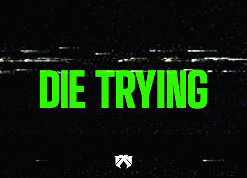A Green Sign That Says Die Trying With A Black Background GIF