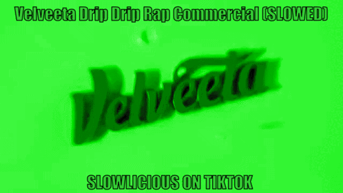 A Green Sign That Says Velveeta Drip Drip Rap Commercial Slowed Slowlicious On Tiktok GIF