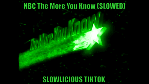 A Green Star With The Words Nbc The More You Know Slowed Slowlicious Tiktok Written On It GIF