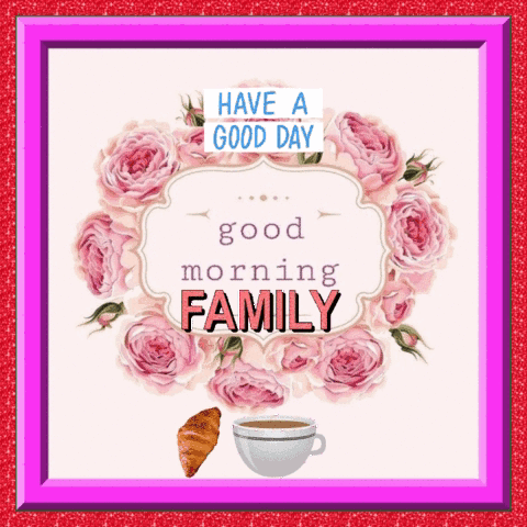 A Greeting Card That Says Have A Good Day And Good Morning Family GIF