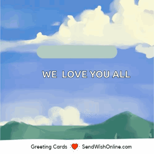 A Greeting Card With The Words We Love You All GIF