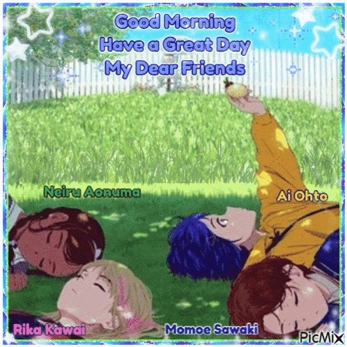 A Group Of Anime Characters Are Laying In The Grass With The Words " Good Morning Have A Great Day My Dear Friends " GIF
