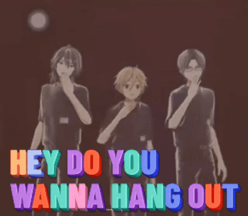 A Group Of Anime Characters Are Standing Next To Each Other With The Words Hey Do You Wanna Hang Out Above Them GIF