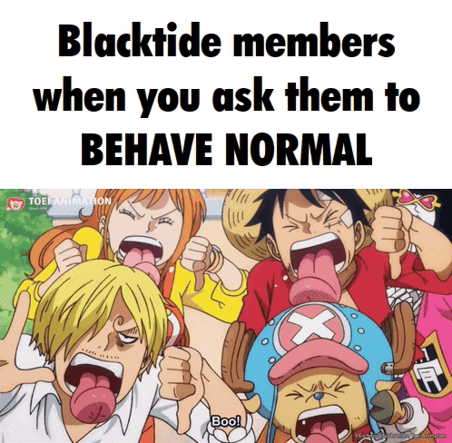 A Group Of Anime Characters With Their Tongues Out And The Caption Blacktide Members When You Ask Them To Behave Normal GIF