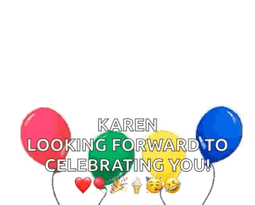 A Group Of Balloons With The Words Karen Looking Forward To Celebrating You On Them . GIF