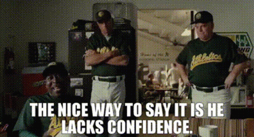 A Group Of Baseball Players Standing Next To Each Other With The Words " The Nice Way To Say It Is He Lacks Confidence " GIF