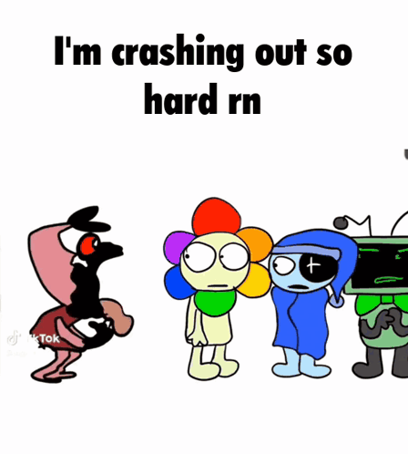A Group Of Cartoon Characters Standing Next To Each Other With The Words I 'M Crashing Out So Hard Rn GIF