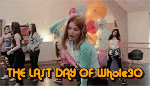 A Group Of Girls Are Dancing In A Room With The Words " The Last Day Of Whole 30 " GIF
