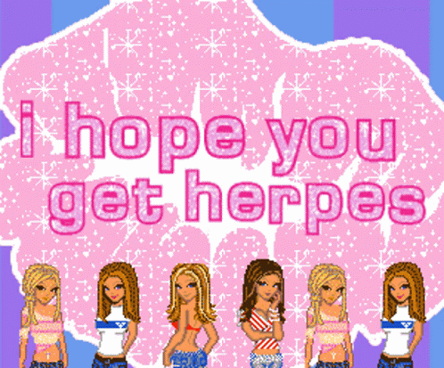 A Group Of Girls Standing Next To Each Other With The Words I Hope You Get Herpes GIF
