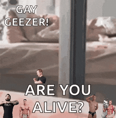A Group Of Men Are Standing Next To Each Other With The Words Gay Geezer Are You Alive On The Bottom GIF