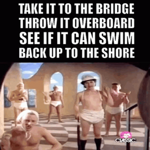 A Group Of Men In Diapers Are Standing In A Room With A Caption That Says Take It To The Bridge Throw It Overboard GIF