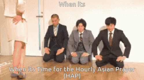 A Group Of Men In Suits Are Kneeling Down With The Caption When Its Time For The Hourly Asian Prayer GIF