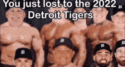 A Group Of Men Without Shirts Are Posing For A Picture And The Caption Says You Just Lost To The 2022 Detroit Tigers GIF