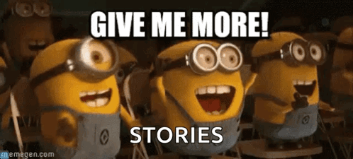 A Group Of Minions Are Standing Next To Each Other With The Words Give Me More Stories Written Above Them GIF