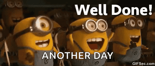 A Group Of Minions Are Standing Next To Each Other With The Words Well Done Another Day Written On The Bottom . GIF