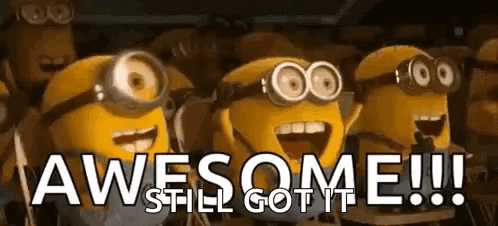 A Group Of Minions Are Standing Next To Each Other With Their Mouths Open And The Words `` Awesome Still Got It '' . GIF