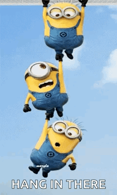 A Group Of Minions Hanging From A Rope With The Words `` Hang In There '' Above Them . GIF