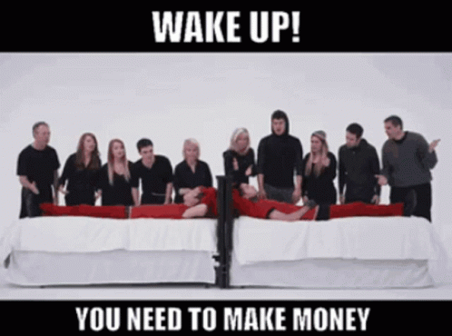 A Group Of People Are Standing Around A Bed With The Words Wake Up You Need To Make Money On The Bottom GIF