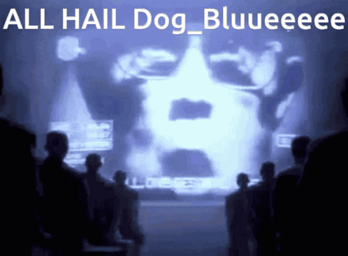 A Group Of People Looking At A Screen That Says All Hail Dog Blueeeee GIF