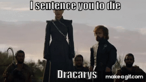 A Group Of People Standing Next To Each Other With The Caption I Sentence You To Die Dracarys GIF