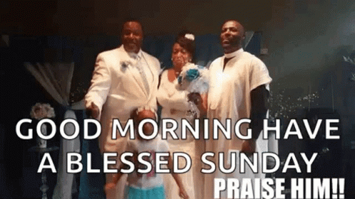 A Group Of People Standing Next To Each Other With The Words `` Good Morning Have A Blessed Sunday Praise Him !! '' GIF