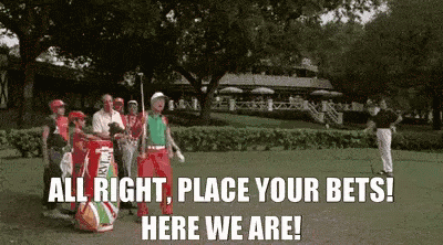 A Group Of People Standing On A Golf Course With The Words All Right Place Your Bets Here We Are On The Bottom GIF