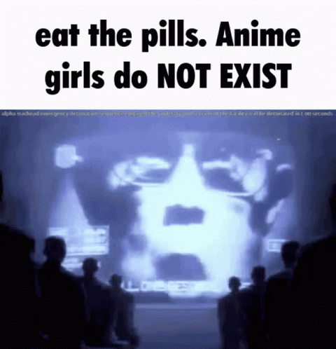A Group Of People Watching A Video That Says " Eat The Pills Anime Girls Do Not Exist " GIF