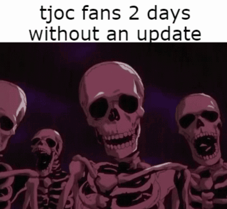 A Group Of Skeletons Are Standing Next To Each Other And The Caption Says Tjoc Fans 2 Days Without An Update GIF