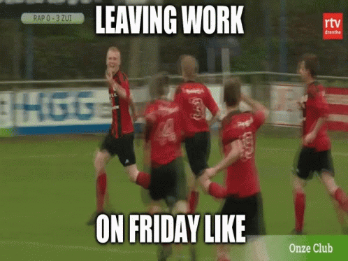 A Group Of Soccer Players On A Field With The Words Leaving Work On Friday Like On The Bottom GIF