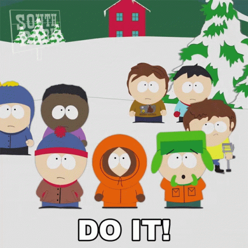 A Group Of South Park Characters Standing Next To Each Other With The Words Do It GIF