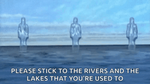 A Group Of Statues Standing In The Water With The Words Please Stick To The Rivers And The Lakes GIF