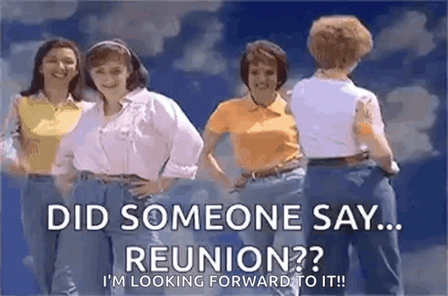 A Group Of Women Are Standing Next To Each Other In Front Of A Blue Sky With The Words `` Did Someone Say ... Reunion ? GIF