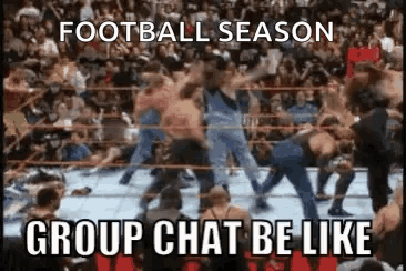 A Group Of Wrestlers Are Fighting In A Wrestling Ring And The Caption Says Football Season Group Chat Be Like . GIF