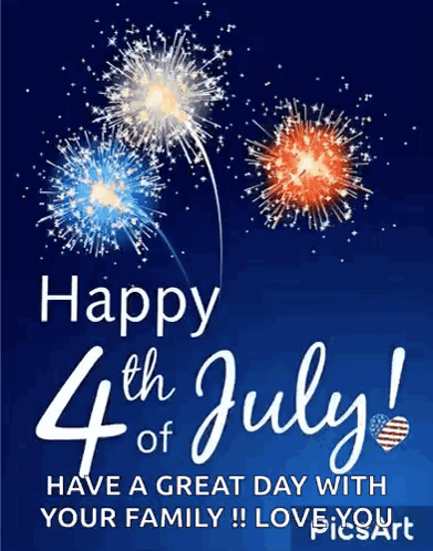 A Happy 4Th Of July Card With Fireworks And The Words `` Have A Great Day With Your Family ! Love You '' GIF