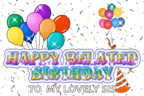 A Happy Belated Birthday To My Lovely Sis GIF