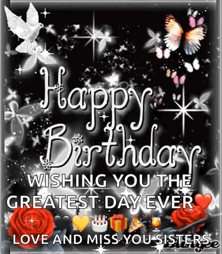 A Happy Birthday Card Wishing You The Greatest Day Ever Love And Miss You Sisters . GIF