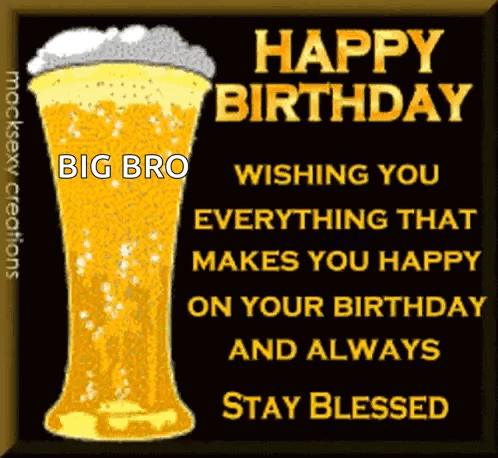 A Happy Birthday Card With A Glass Of Beer And The Words Wishing You Everything That Makes You Happy On Your Birthday GIF