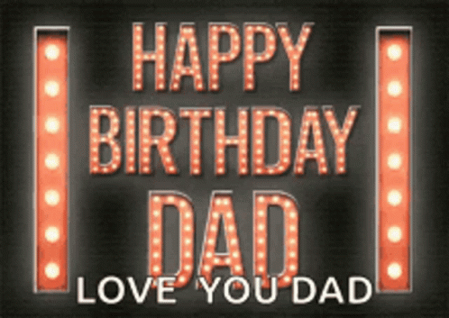 A Happy Birthday Dad Sign That Says Love You Dad GIF