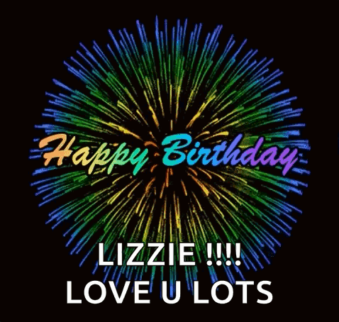 A Happy Birthday Lizzie !!! Love U Lots Greeting Card With Fireworks In The Background GIF
