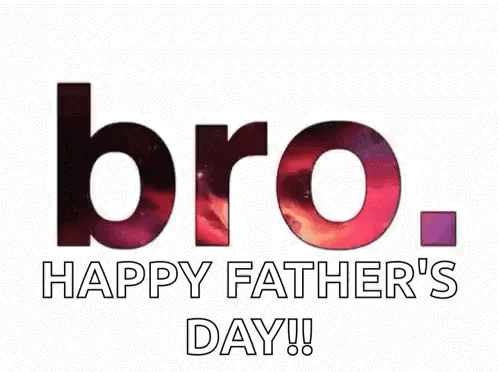 A Happy Father 'S Day Greeting Card With The Words `` Bro , Happy Father 'S Day '' . GIF
