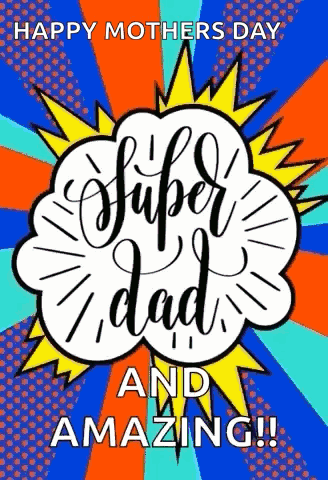 A Happy Mother 'S Day Card With A Super Dad And Amazing Message GIF