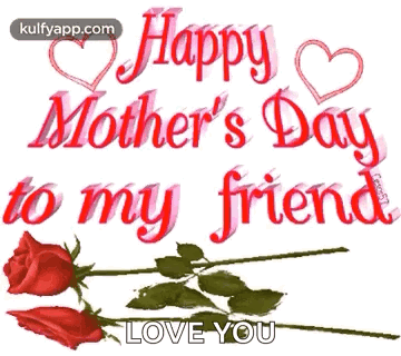 A Happy Mother 'S Day Greeting Card With Two Red Roses And The Words `` Happy Mother 'S Day To My Friend '' . GIF