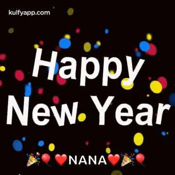 A Happy New Year Greeting Card For Nana With Colorful Confetti And Balloons . GIF