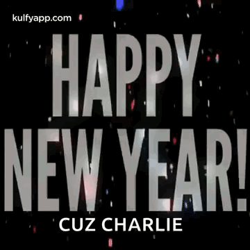 A Happy New Year Greeting Card With The Words `` Happy New Year '' Cuz Charlie . GIF